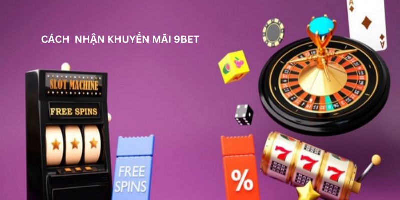 Cách nhận khuyến mãi 9BET: Hướng dẫn để tận dụng ưu đãi 1 Cách nhận khuyến mãi 9BET